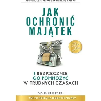 Jak ochronić majątek i bezpiecznie go pomnożyć... - Paweł Zielewski