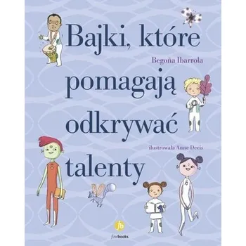 Pohádka Bajki które pomagają odkrywać talenty - Begona Ibarrola