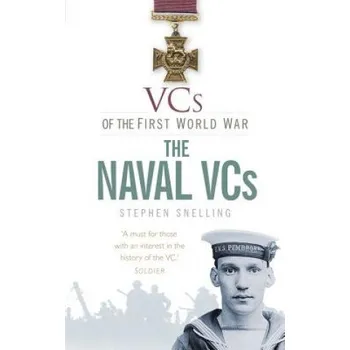VCs of the First World War: The Naval VCs – Stephen Snelling (EN)