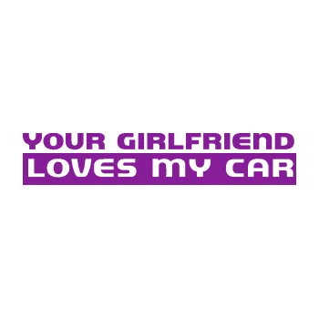 Polep vozidla SAMOLEPKA Your girlfriend loves my car (14 - fialová) NA AUTO, NÁLEPKA, FÓLIE, POLEP, TUNING, VLASTNÍ TEXT, TISK, AUTOSAMOLEPKY.cz, POLEPY, OBRÁZEK, LOGO, SAMOLEPKY