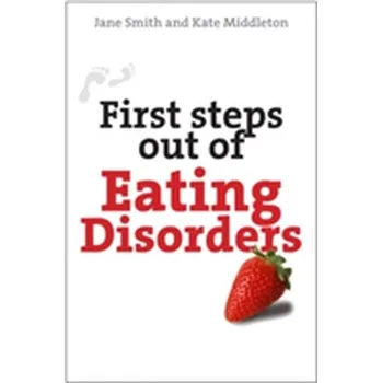 First Steps Out of Eating Disorders - Middleton, Dr. Kate; Smith, Jane