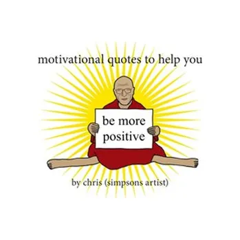 Motivational Quotes to Help You Be More Positive - (Simpsons Artist), Chris