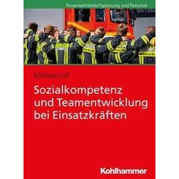 Sozialkompetenz und Teamentwicklung bei Einsatzkräften - Lülf, Michael