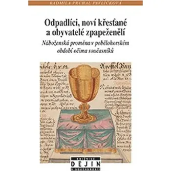 Odpadlíci, noví křesťané a obyvatelé zpapeženělí - Radmila Prchal Pavlíčková