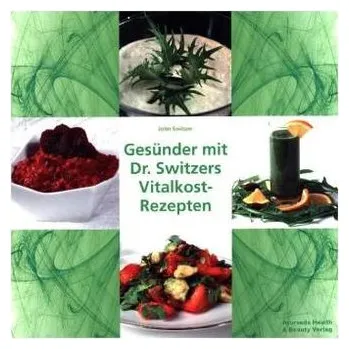 Gesünder mit Dr. Switzers Vitalkost-Rezepten - Switzer, John