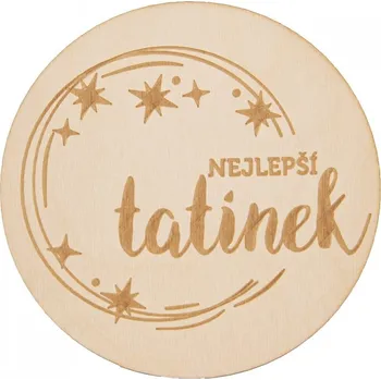 Podtácek Podtácek dřevo NEJLEPŠÍ TATÍNEK pr. 12 cm 1 ks
