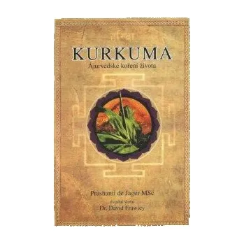 Koření KURKUMA AJURVÉDSKÉ KOŘENÍ ŽIVOTA, PRASHANTI DE JAGER MSC