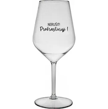 Sklenice NERUŠIT! PROKRASTINUJI! - čirá nerozbitná sklenice na víno 470 ml