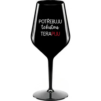 Sklenice POTŘEBUJU TEKUTOU TERAPIJU - černá nerozbitná sklenice na víno 470 ml