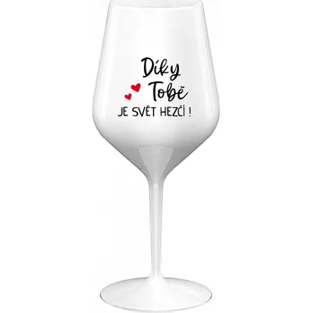 Sklenice DÍKY TOBĚ JE SVĚT HEZČÍ! - bílá nerozbitná sklenice na víno 470 ml