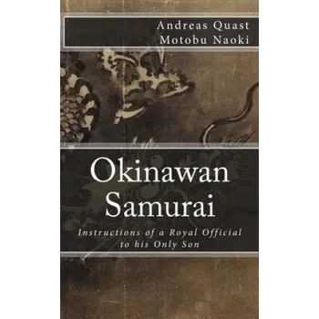 Učebnice Okinawan Samurai: The Instructions of a Royal Official to his Only Son – Chokushiki Pechin Aka/Ota,Andreas Quast,Naoki Motobu (EN)