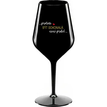 Sklenice ...PROTOŽE BÝT DOKONALÁ NENÍ PRDEL... - černá nerozbitná sklenice na víno 470 ml