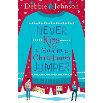 Cizí jazyk Never Kiss a Man in a Christmas Jumper – Debbie Johnson (EN)