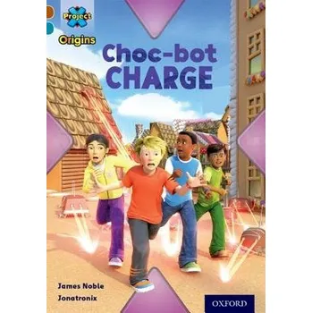 Anglický jazyk Project X Origins: Brown Book Band, Oxford Level 9: Chocolate: Choc-bot Charge - Noble, James
