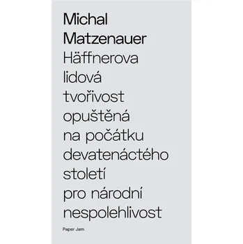Poezie Milan Hodek Häffnerova lidová tvořivost opuštěná na počátku devatenáctého století pro národní nespolehlivost