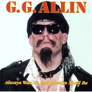 Zahraniční hudba CD GG Allin: Always Was, Is And Always Shall Be 2009