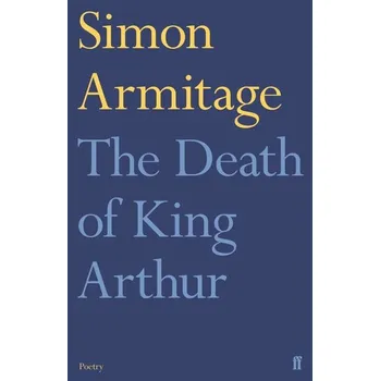 The Death of King Arthur - Armitage, Simon [EN] (2022, Měkká, Faber & Faber)