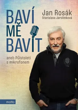 Literární biografie Baví mě bavit: aneb Půlstoletí s mikrofonem - Jan Rosák, Stanislava Jarolímová (2021, pevná)