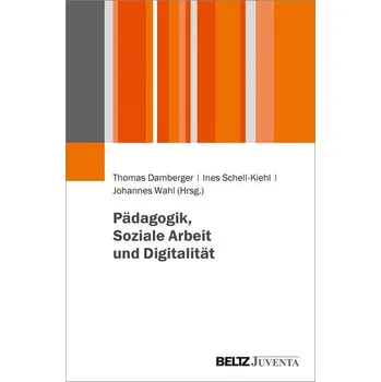 Pädagogik, Soziale Arbeit und Digitalität - Damberger, Thomas