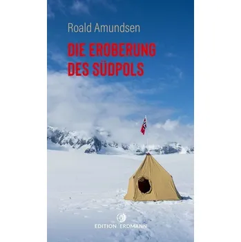 Literární cestopis Die Eroberung des Südpols - Amundsen, Roald [DE] (2022, Měkká, Edition Erdmann)