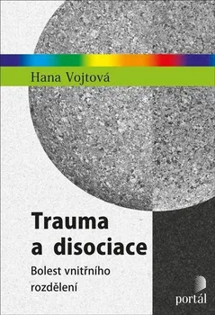 Trauma a disociace: Bolest vnitřního rozdělení - Hana Vojtová (2023, brožovaná)