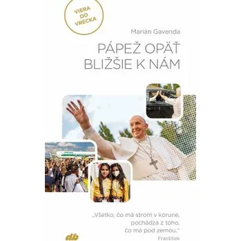 Pápež opäť bližšie k nám - Marián Gavenda