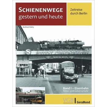 Schienenwege gestern und heute - Zeitreise durch Berlin - Wollny, Burkhard
