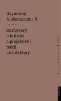 Oxymorón a pleonasmus II: Rozhovory o kritické a projektivní teorii architektury - Monika Mitášová (2013, brožovaná) 
