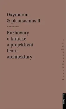 Umění Oxymorón a pleonasmus II: Rozhovory o kritické a projektivní teorii architektury - Monika Mitášová (2013, brožovaná) 