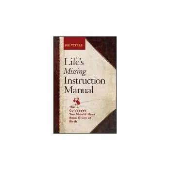 Life's Missing Instruction Manual - Vitale, Joe (Hypnotic Marketing, Inc., Wimberley, TX)