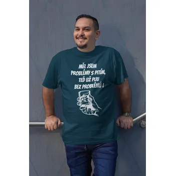 Pánské oblečení Pánské tričko MĚL JSEM PROBLÉMY S PITÍM Barva: Petrolejová modrá, Velikost: XS