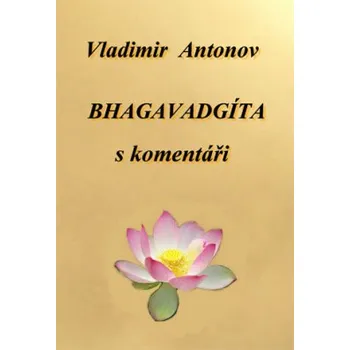 Bhagavadgíta s komentáři - Antonov Vladimir