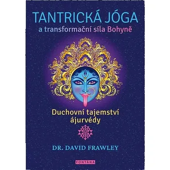 Tantrická jóga a transformační síla Bohyně: Duchovní tajemství ajurvédy Kniha