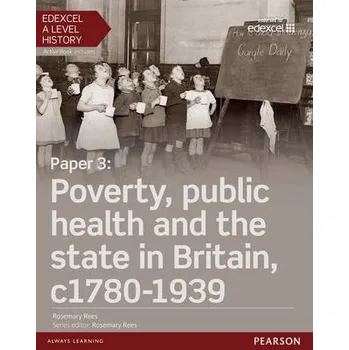 Populárně naučná literatura pro dospělé Edexcel A Level History, Paper 3: Poverty, public health and the state in Britain c1780-1939 Student Book + ActiveBook - Rees, Rosemary
