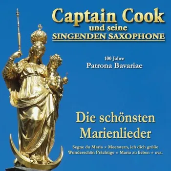Zahraniční hudba Captain Cook und Seine Singenden Saxophone - 100 Jahre Patrona Bavariae - Die schönsten Marienlieder (CD, 4040176000066)
