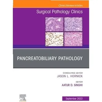 Cizojazyčná kniha Pancreatobiliary Pathology, An Issue of Surgical Pathology Clinics