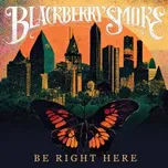 Be Right Here - Blackberry Smoke [CD]