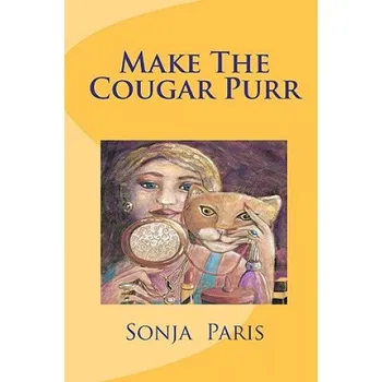 Populárně naučná literatura pro dospělé Make The Cougar Purr – Sonja Paris,Tahlia Day,Ute Lahann-Reuter (EN)