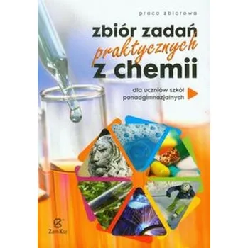 Zbiór zadań praktycznych z chemii dla uczniów szkół ponadgimnazjalnych - Adam Osiecki, Maciej Kowalski, Waldemar Tejchman, Gabriela Osiecka