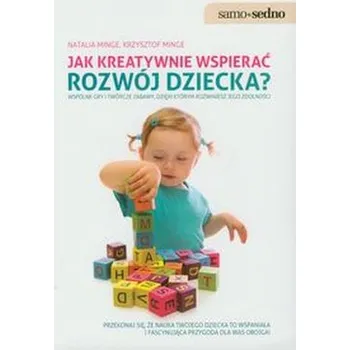 Jak kreatywnie wspierać rozwój dziecka - Minge Natalia, Minge Krzysztof