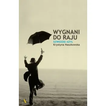 Wygnani do raju. Szwedzki azyl - Krystyna Naszkowska