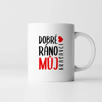 Žertovný předmět Dobré ráno, můj krasavci - hrnek s potiskem