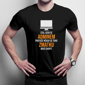 Žertovný předmět Stal jsem se adminem - pánské tričko s potiskem