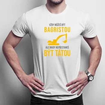 Žertovný předmět Vždy můžeš být bagristou - táta - pánské tričko s potiskem
