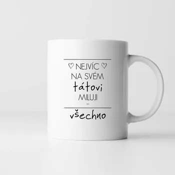 Žertovný předmět Nejvíc na svém tátovi miluji všechno - hrnek s potiskem