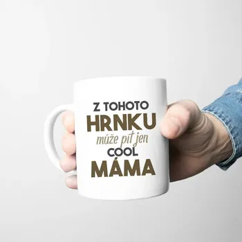 Žertovný předmět Z tohoto hrnku může pít jen cool máma - hrnek s potiskem