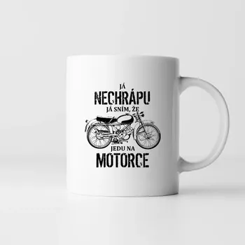 Žertovný předmět Já nechrápu - já sním, že jedu na motorce - hrnek s potiskem