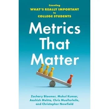 Cizojazyčná kniha Metrics That Matter - Bleemer, Zachary (Research Associate at the Center for Studies in Higher Education and PhD Candidate in Economics, UC Berkeley) a Kumar, Mukul (Presidential Postdoctoral Fellow in Urban Planning and Public Policy, UC Irvine) a Mehta,