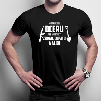 Žertovný předmět Mám pěknou dceru, ale mám taky zbraň, lopatu a alibi - pánské tričko s potiskem