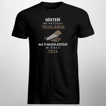 Žertovný předmět Někteří mě nazývají truhlářem - pánské tričko s potiskem